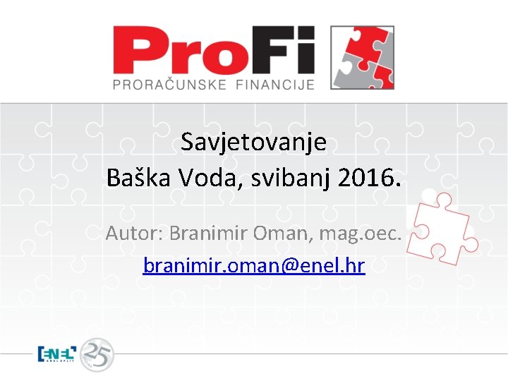 Savjetovanje Baška Voda, svibanj 2016. Autor: Branimir Oman, mag. oec. branimir. oman@enel. hr 