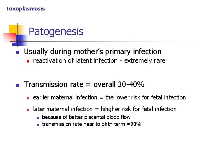 Toxoplasmosis Patogenesis n Usually during mother’s primary infection n n reactivation of latent infection