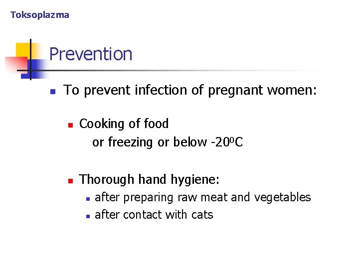 Toksoplazma Prevention n To prevent infection of pregnant women: n n Cooking of food