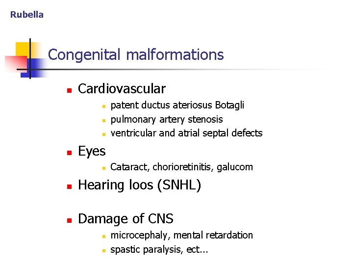 Rubella Congenital malformations n Cardiovascular n n patent ductus ateriosus Botagli pulmonary artery stenosis