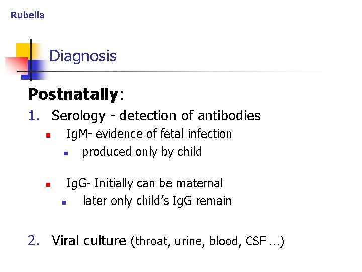 Rubella Diagnosis Postnatally: 1. Serology - detection of antibodies n n Ig. M- evidence