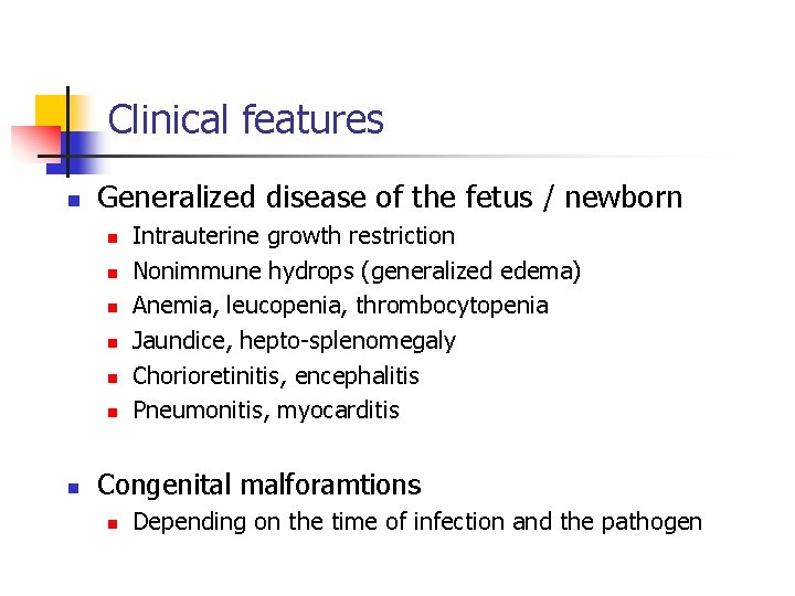 Clinical features n Generalized disease of the fetus / newborn n n n Intrauterine