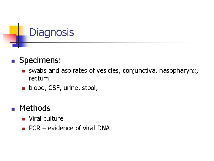 Diagnosis n Specimens: n n n swabs and aspirates of vesicles, conjunctiva, nasopharynx, rectum