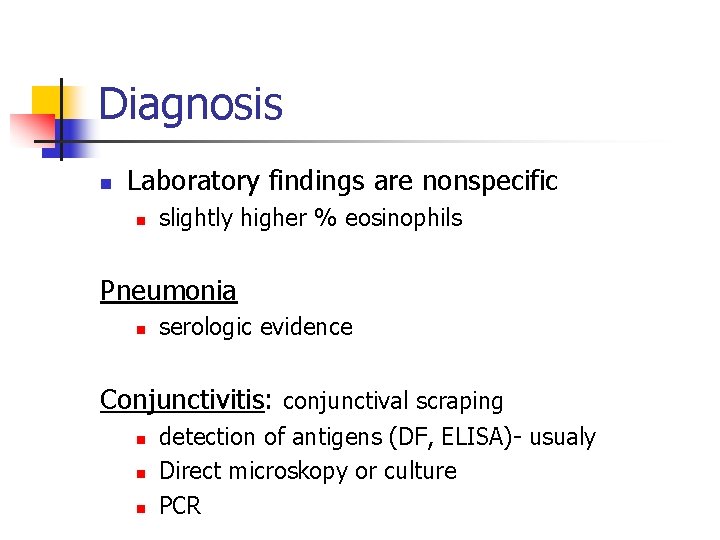 Diagnosis n Laboratory findings are nonspecific n slightly higher % eosinophils Pneumonia n serologic