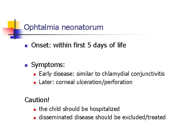 Ophtalmia neonatorum n Onset: within first 5 days of life n Symptoms: n n