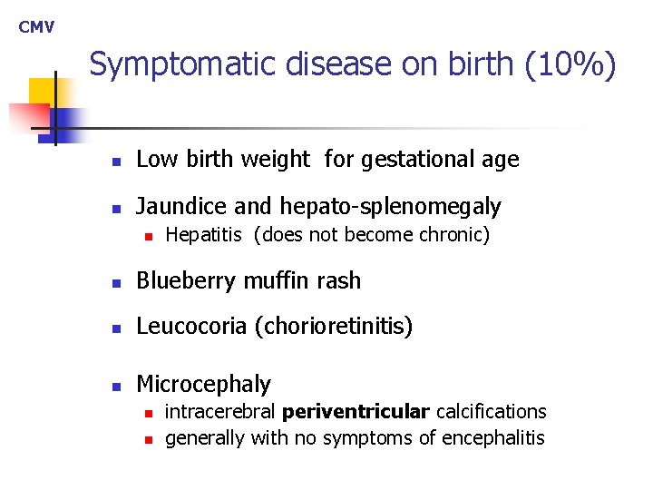 CMV Symptomatic disease on birth (10%) n Low birth weight for gestational age n