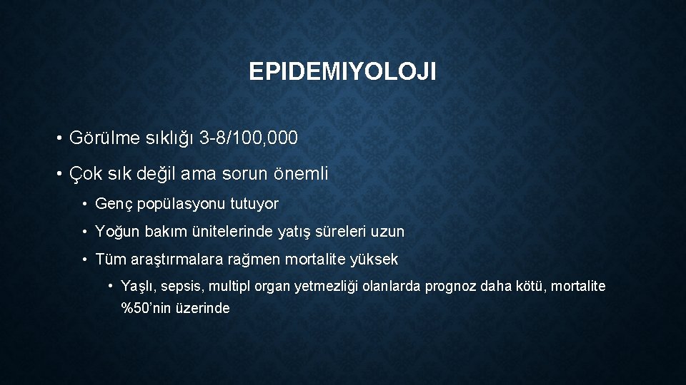 EPIDEMIYOLOJI • Görülme sıklığı 3 -8/100, 000 • Çok sık değil ama sorun önemli
