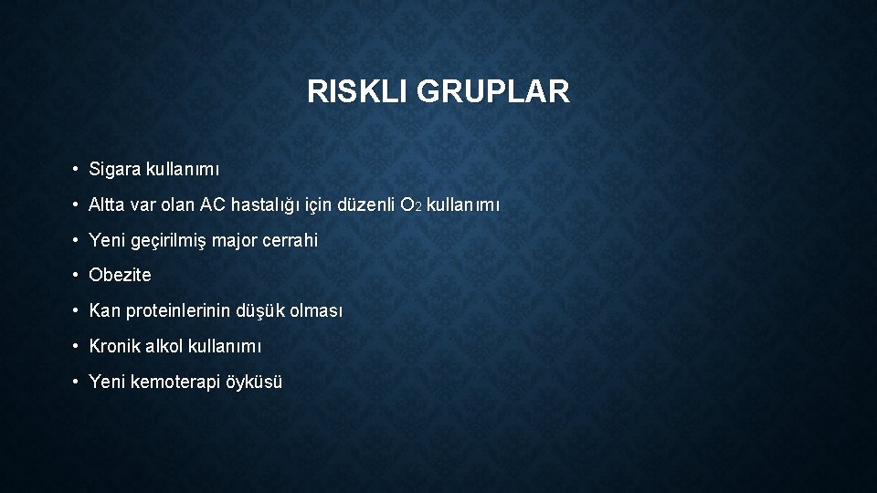 RISKLI GRUPLAR • Sigara kullanımı • Altta var olan AC hastalığı için düzenli O