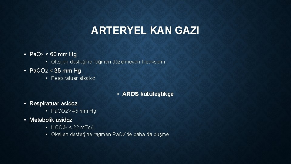 ARTERYEL KAN GAZI • Pa. O 2 < 60 mm Hg • Oksijen desteğine