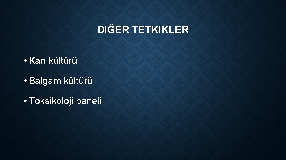 DIĞER TETKIKLER • Kan kültürü • Balgam kültürü • Toksikoloji paneli 