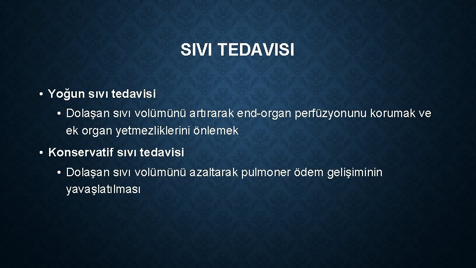 SIVI TEDAVISI • Yoğun sıvı tedavisi • Dolaşan sıvı volümünü artırarak end-organ perfüzyonunu korumak