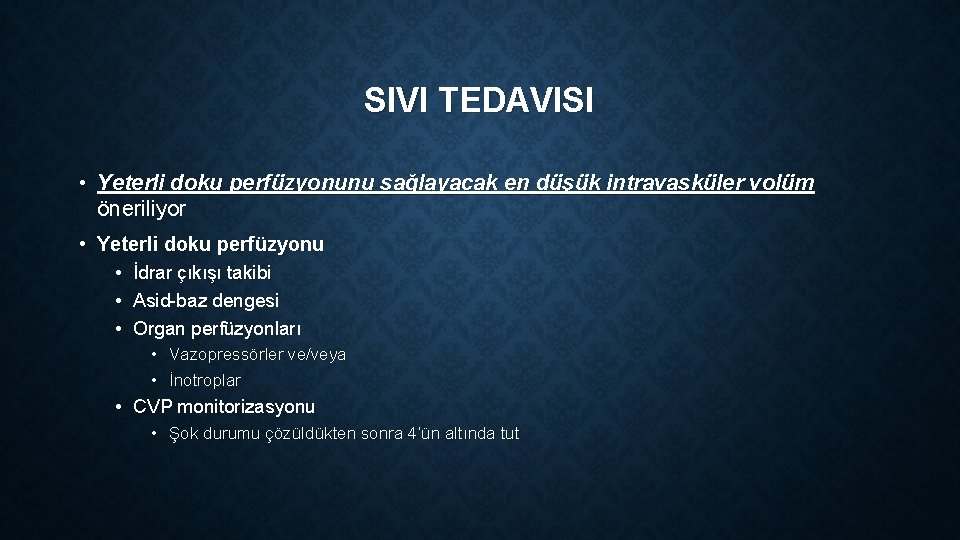 SIVI TEDAVISI • Yeterli doku perfüzyonunu sağlayacak en düşük intravasküler volüm öneriliyor • Yeterli