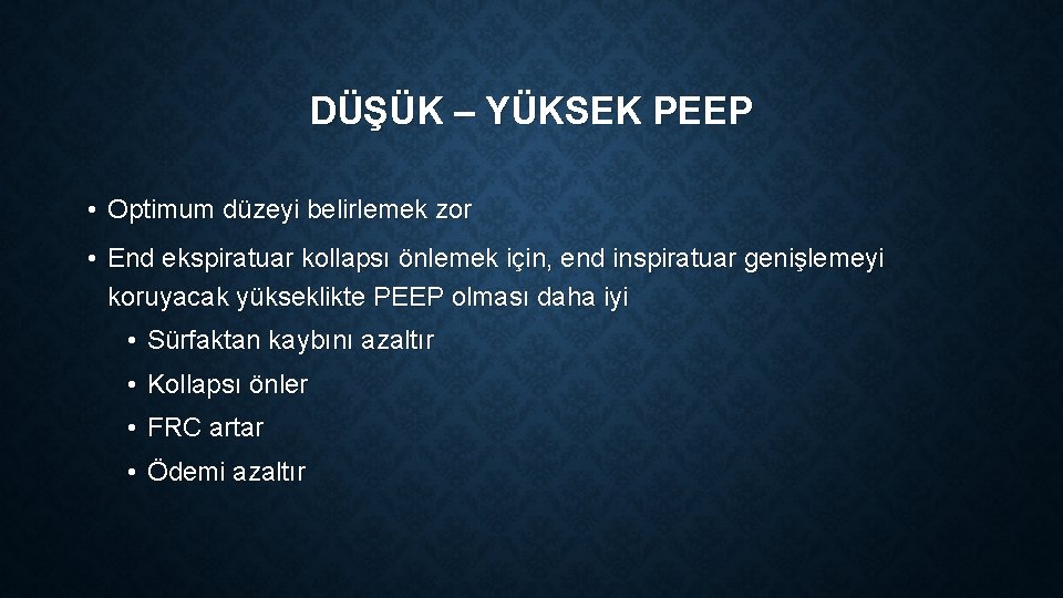 DÜŞÜK – YÜKSEK PEEP • Optimum düzeyi belirlemek zor • End ekspiratuar kollapsı önlemek