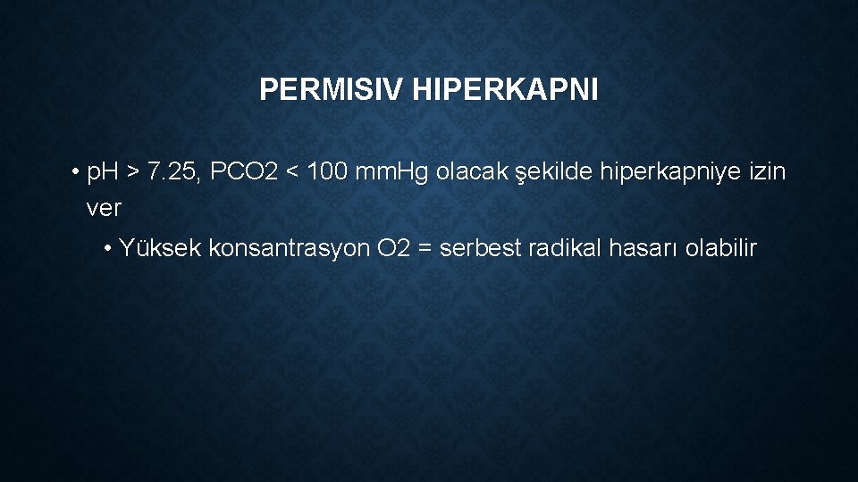 PERMISIV HIPERKAPNI • p. H > 7. 25, PCO 2 < 100 mm. Hg