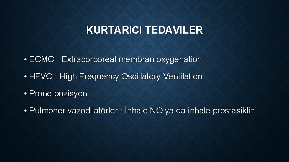 KURTARICI TEDAVILER • ECMO : Extracorporeal membran oxygenation • HFVO : High Frequency Oscillatory