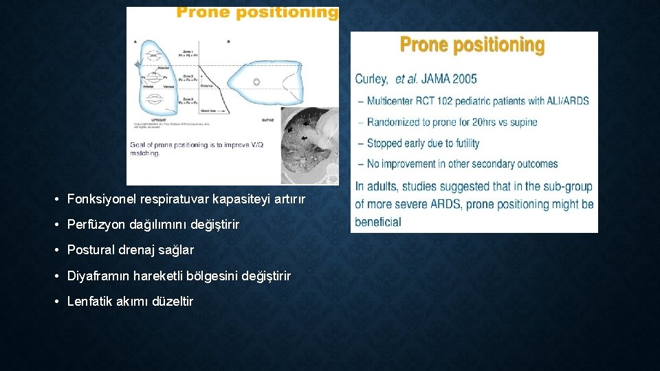  • Fonksiyonel respiratuvar kapasiteyi artırır • Perfüzyon dağılımını değiştirir • Postural drenaj sağlar