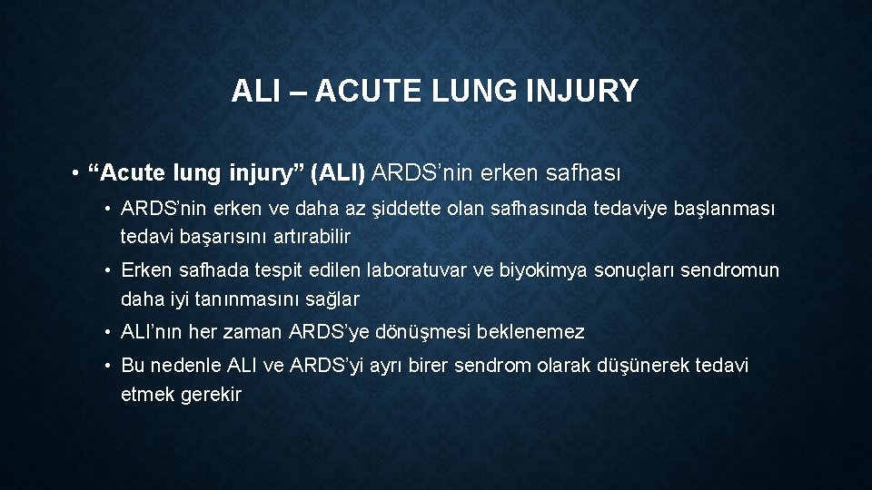 ALI – ACUTE LUNG INJURY • “Acute lung injury” (ALI) ARDS’nin erken safhası •
