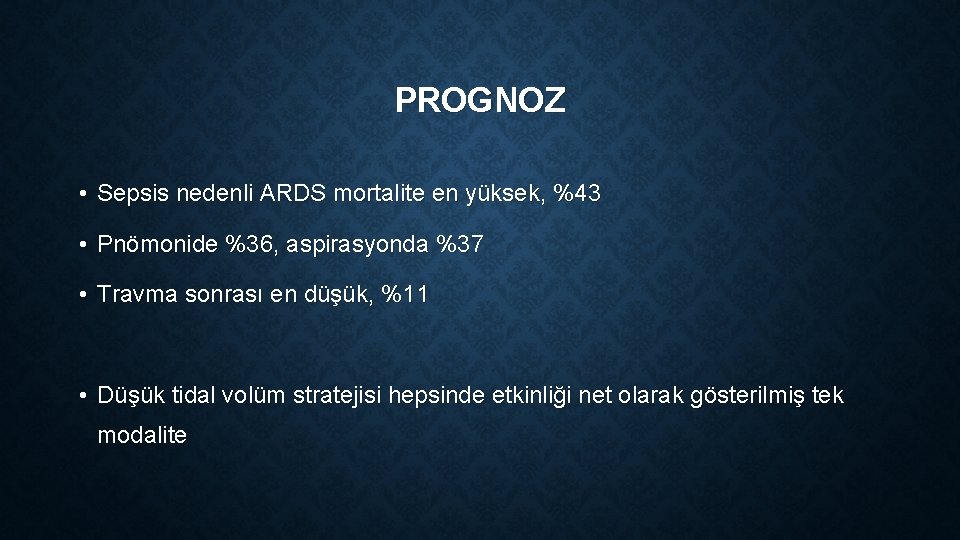 PROGNOZ • Sepsis nedenli ARDS mortalite en yüksek, %43 • Pnömonide %36, aspirasyonda %37