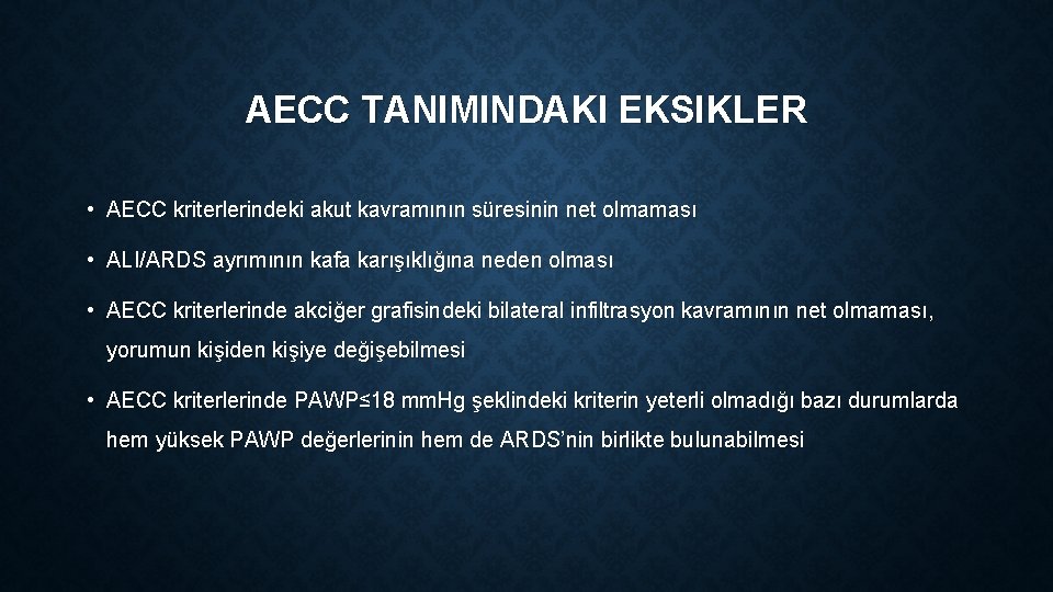 AECC TANIMINDAKI EKSIKLER • AECC kriterlerindeki akut kavramının süresinin net olmaması • ALI/ARDS ayrımının