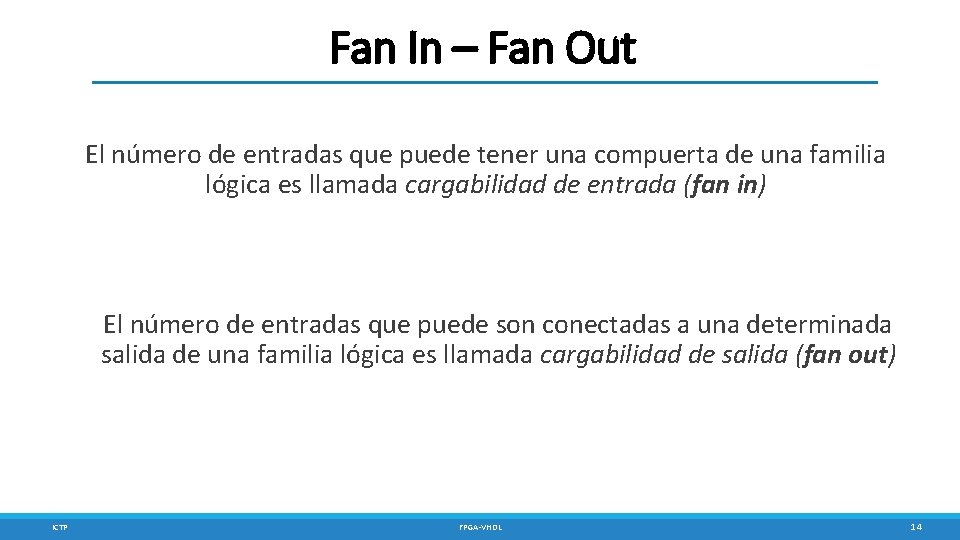 Fan In – Fan Out El número de entradas que puede tener una compuerta