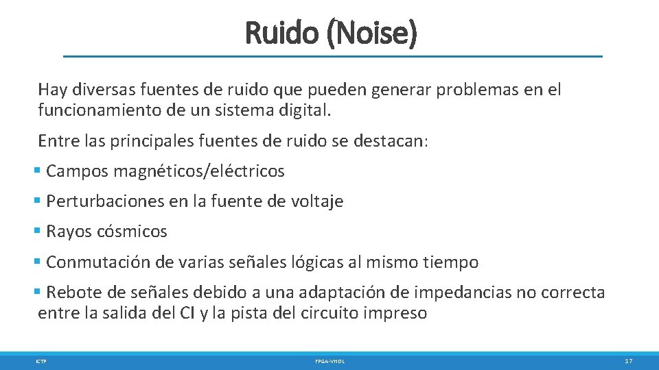 Ruido (Noise) Hay diversas fuentes de ruido que pueden generar problemas en el funcionamiento