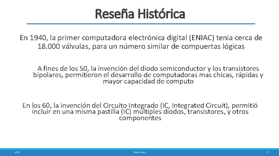 Reseña Histórica En 1940, la primer computadora electrónica digital (ENIAC) tenia cerca de 18.