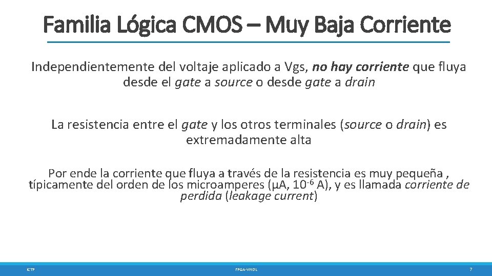 Familia Lógica CMOS – Muy Baja Corriente Independientemente del voltaje aplicado a Vgs, no