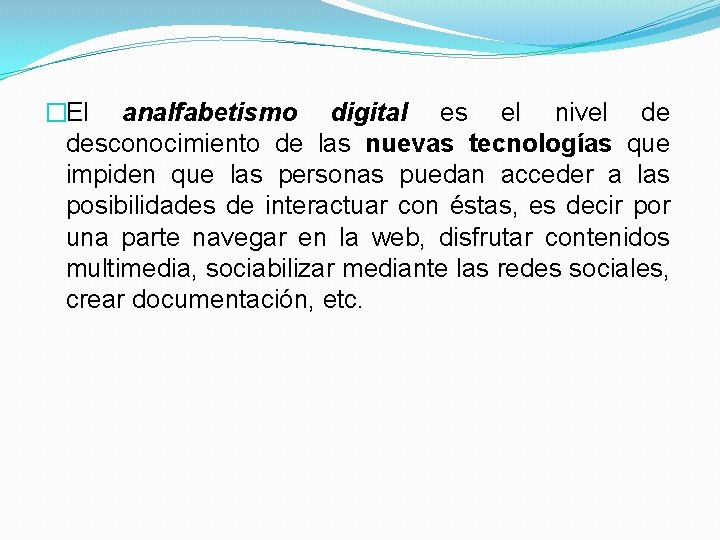 �El analfabetismo digital es el nivel de desconocimiento de las nuevas tecnologías que impiden