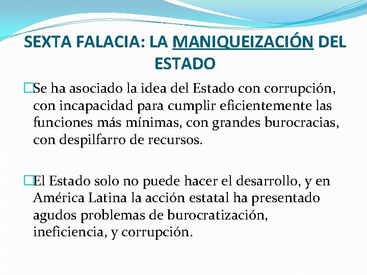 SEXTA FALACIA: LA MANIQUEIZACIÓN DEL ESTADO �Se ha asociado la idea del Estado con