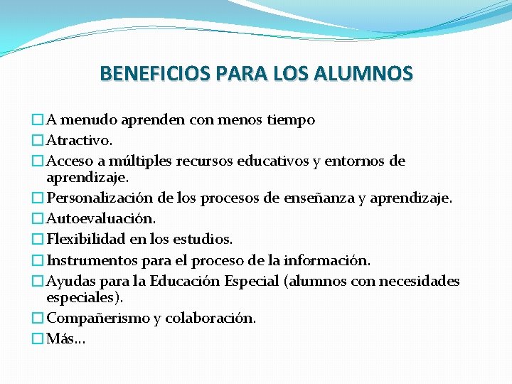 BENEFICIOS PARA LOS ALUMNOS �A menudo aprenden con menos tiempo �Atractivo. �Acceso a múltiples