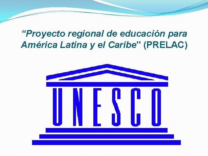 “Proyecto regional de educación para América Latina y el Caribe" (PRELAC) 