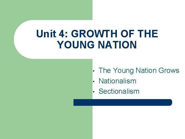Unit 4: GROWTH OF THE YOUNG NATION • • • The Young Nation Grows