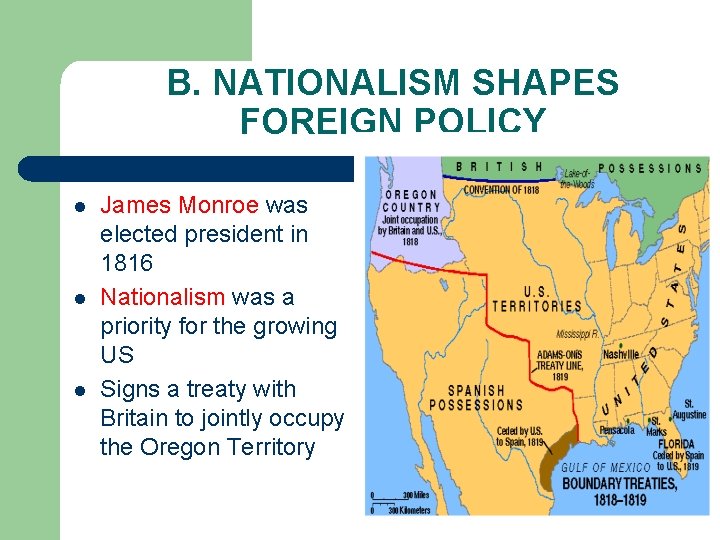 B. NATIONALISM SHAPES FOREIGN POLICY l l l James Monroe was elected president in