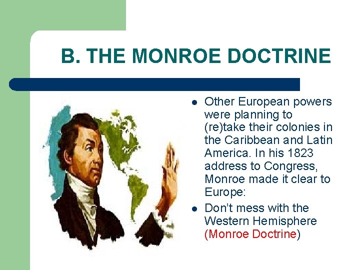 B. THE MONROE DOCTRINE l l Other European powers were planning to (re)take their