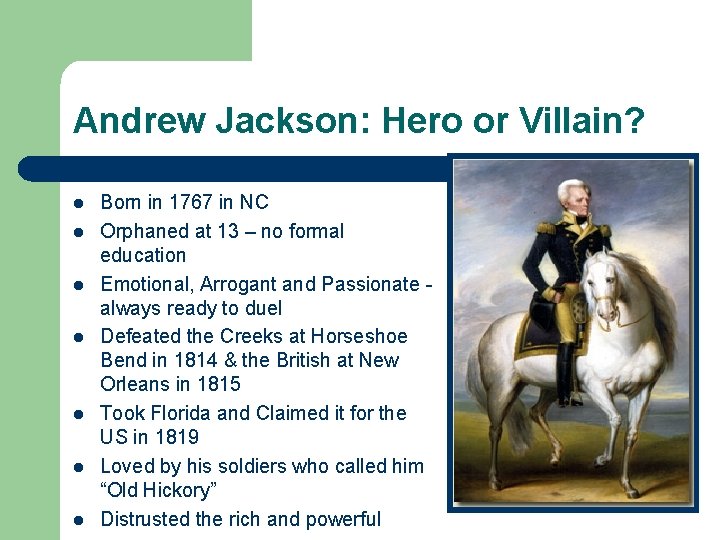 Andrew Jackson: Hero or Villain? l l l l Born in 1767 in NC