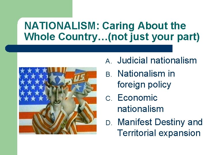 NATIONALISM: Caring About the Whole Country…(not just your part) A. B. C. D. Judicial