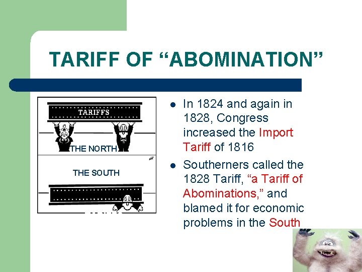 TARIFF OF “ABOMINATION” l THE NORTH THE SOUTH TARIFFS l In 1824 and again