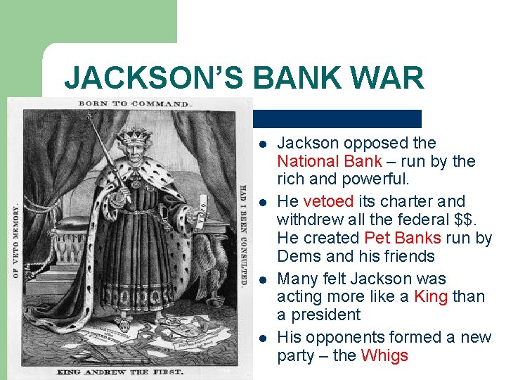 JACKSON’S BANK WAR l l Jackson opposed the National Bank – run by the