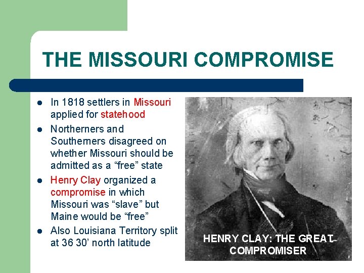 THE MISSOURI COMPROMISE l l In 1818 settlers in Missouri applied for statehood Northerners