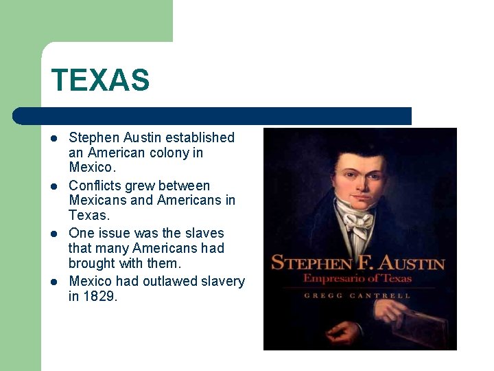 TEXAS l l Stephen Austin established an American colony in Mexico. Conflicts grew between