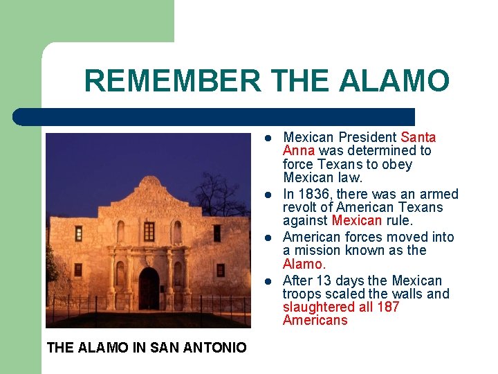REMEMBER THE ALAMO l l THE ALAMO IN SAN ANTONIO Mexican President Santa Anna