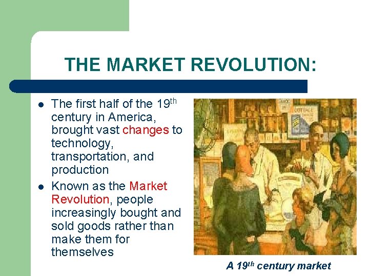 THE MARKET REVOLUTION: l l The first half of the 19 th century in