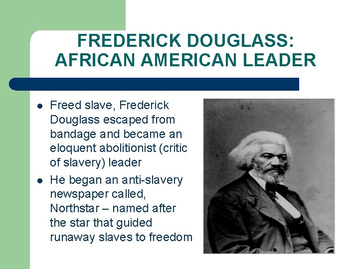 FREDERICK DOUGLASS: AFRICAN AMERICAN LEADER l l Freed slave, Frederick Douglass escaped from bandage