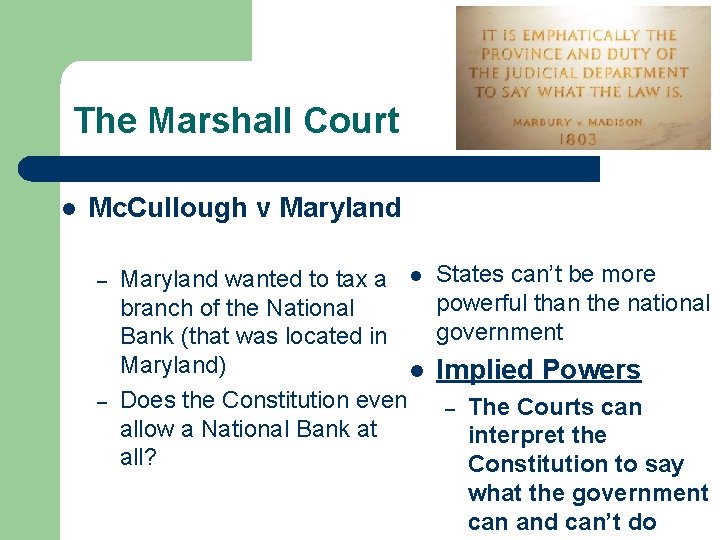 The Marshall Court l Mc. Cullough v Maryland – – Maryland wanted to tax