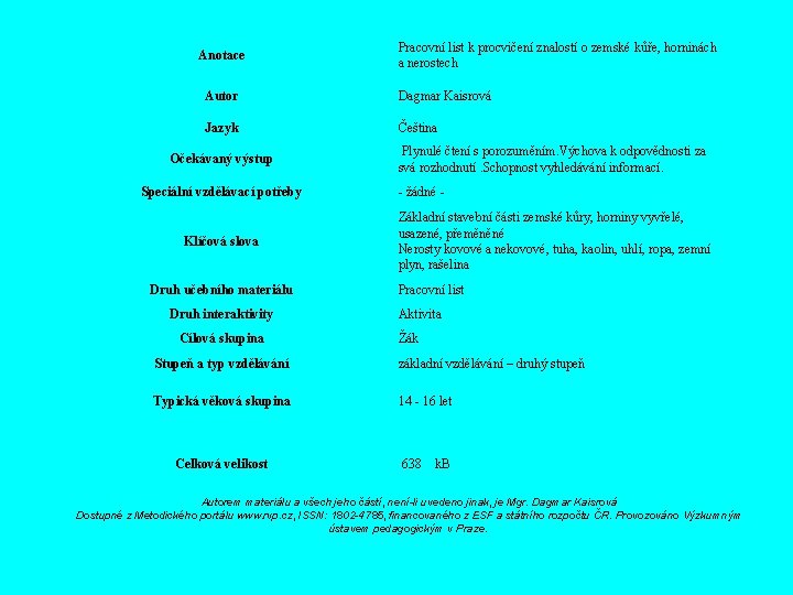 Anotace Pracovní list k procvičení znalostí o zemské kůře, horninách a nerostech Autor Dagmar