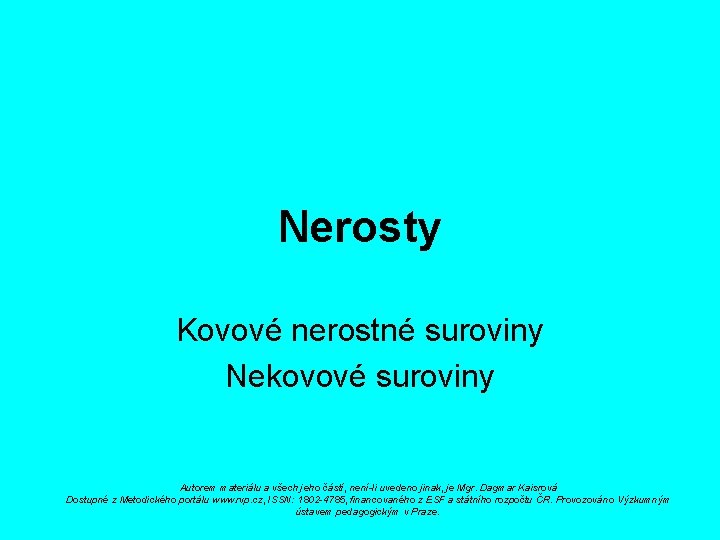 Nerosty Kovové nerostné suroviny Nekovové suroviny Autorem materiálu a všech jeho částí, není-li uvedeno