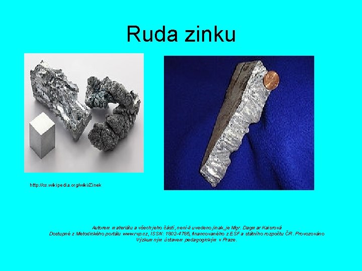 Ruda zinku http: //cs. wikipedia. org/wiki/Zinek Autorem materiálu a všech jeho částí, není-li uvedeno