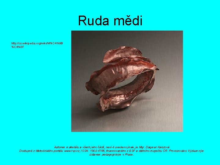 Ruda mědi http: //cs. wikipedia. org/wiki/M%C 4%9 B %C 4%8 F Autorem materiálu a