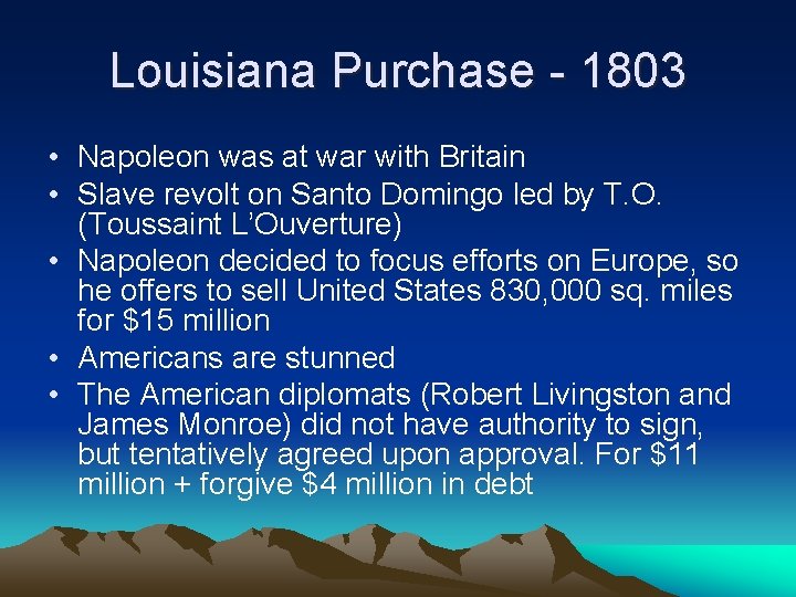 Louisiana Purchase - 1803 • Napoleon was at war with Britain • Slave revolt