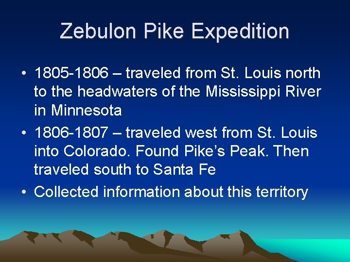 Zebulon Pike Expedition • 1805 -1806 – traveled from St. Louis north to the
